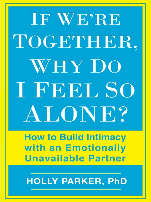 Title details for If We're Together, Why Do I Feel So Alone? by Holly Parker, Ph.D. - Wait list